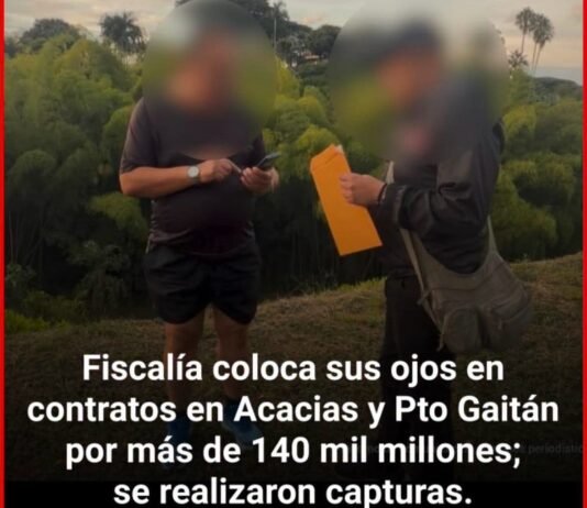 Corrupción de los recursos del OCAD Paz dejan 13 personas capturadas entre ellas varias del departamento del Meta, investigan contratos en Acacías y Pto Gaitán